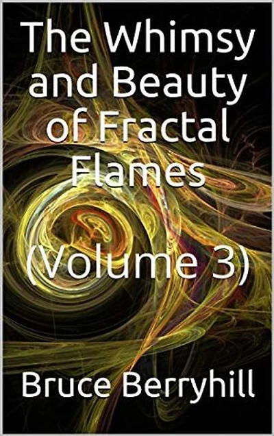 The Whimsy and Beauty of Fractal Flames: Volume 3