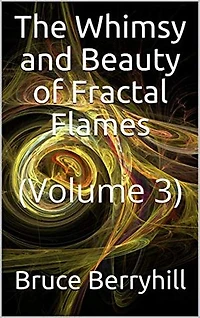 The Whimsy and Beauty of Fractal Flames: Volume 3
