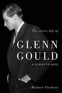 The Secret Life Of Glenn Gould: A Genius Love