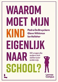Waarom moet mijn kind eigenlijk naar school?: 101 vragen die ouders zich stellen over onderwijs