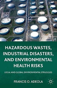 Hazardous Wastes, Industrial Disasters, And Environmental Health Risks: Local Global Struggles