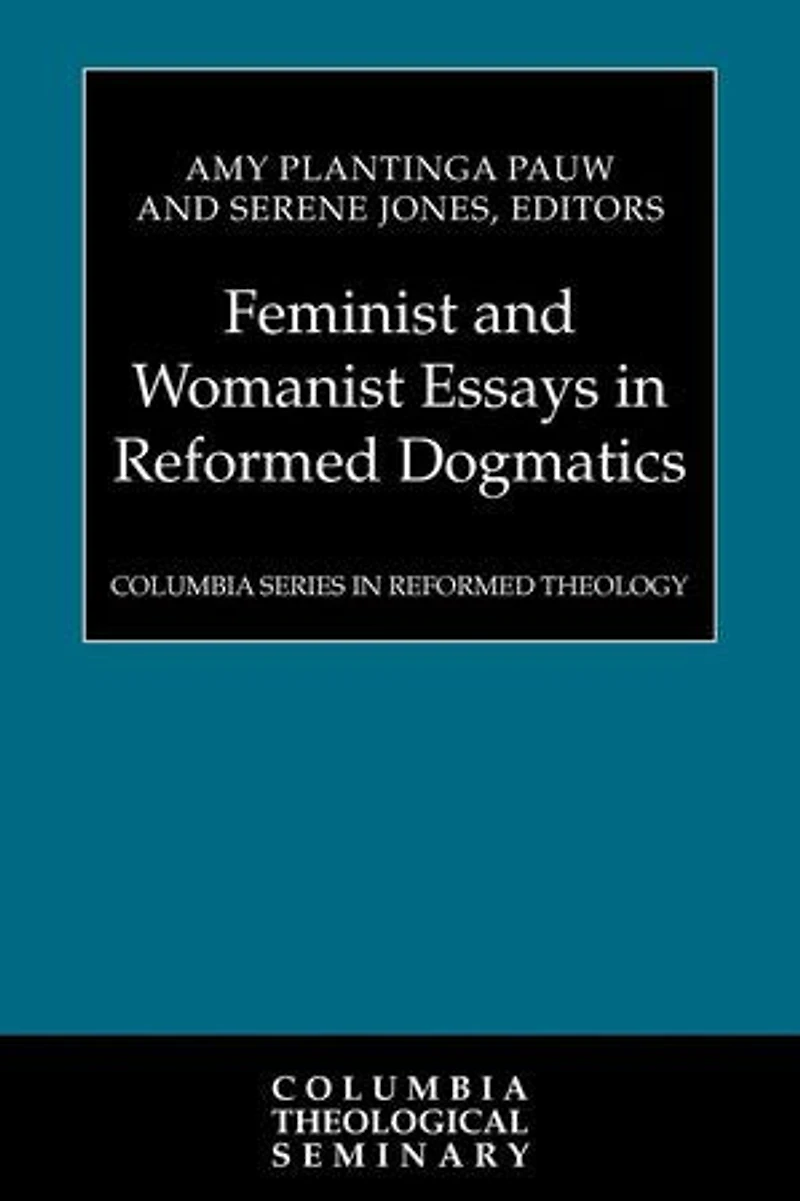 Feminist and Womanist Essays Reformed Dogmatics