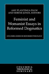 Feminist and Womanist Essays Reformed Dogmatics