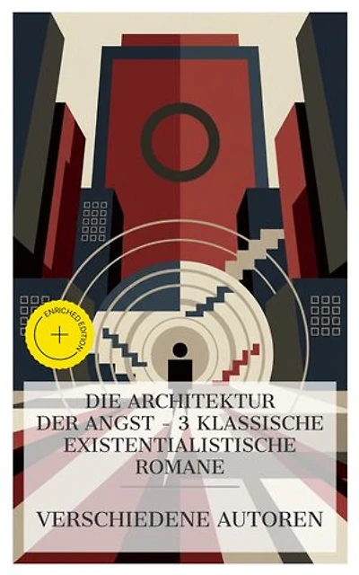 Die Architektur der Angst – 3 klassische existentialistische Romane: Bereicherte Ausgabe. Erdensöhne, Die Aufzeichnungen des Malte Laurids Brigge, Der Prozess