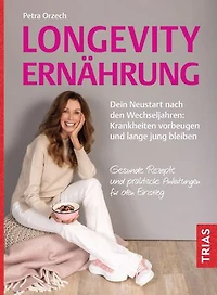 Longevity-Ernährung: Dein Neustart nach den Wechseljahren: Krankheiten vorbeugen und lange jung bleiben. Gesunde Rezepte und praktische Anleitungen für den Einstieg