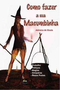 Como Fazer Sua Macumbinha: Trabalhos, feitiços, magias, simpatias, rezas fortes