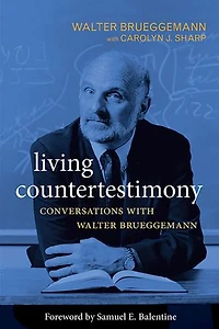 Living Countertestimony: Conversations with Walter Brueggemann