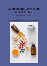 Supplements verstehen: GLP-1 Edition: Evidenzbasiert zu Muskelschutz, Sättigung & Energie