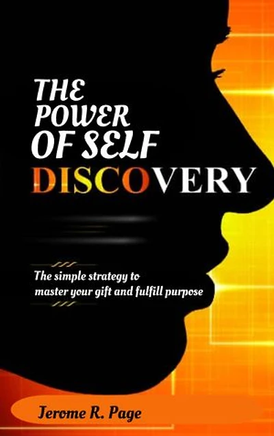 THE POWER OF SELF DISCOVERY: The Simple Strategy to Master your Gift and Fulfill Purpose