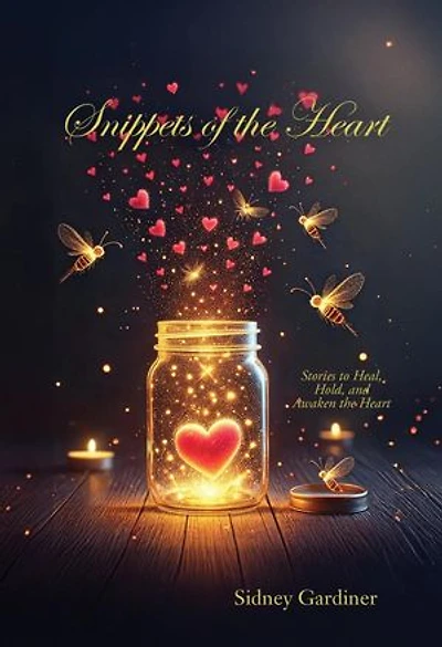 Snippets of the Heart: Stories to Heal, Hold, and Awaken the Heart