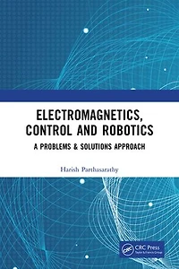 Electromagnetics, Control and Robotics: A Problems Solutions Approach