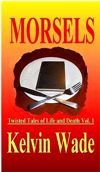 MORSELS Twisted Tales of Life and Death Vol. 1
