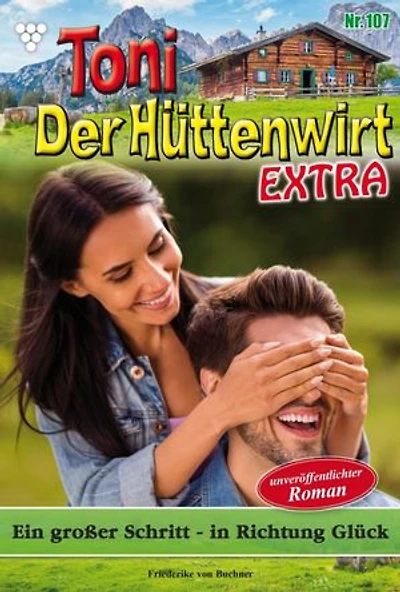 Ein großer Schritt – in Richtung Glück: Toni der Hüttenwirt Extra 107 – Heimatroman