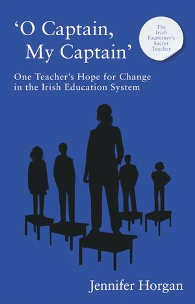 ‘O Captain, My Captain’: One Teacher’s Hope for Change in the Irish Education System