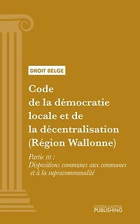 Code de la démocratie locale et de la décentralisation (Région Wallonne): Partie III - Dispositions communes aux communes et à la supracommunalité