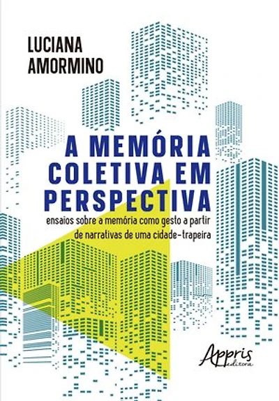 A Memória Coletiva em Perspectiva: Ensaios Sobre a Memória Como Gesto a Partir de Narrativas de Uma Cidade-Trapeira