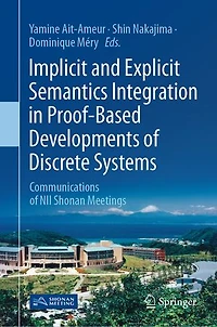 Implicit and Explicit Semantics Integration Proof-Based Developments of Discrete Systems: Communications NII Shonan Meetings