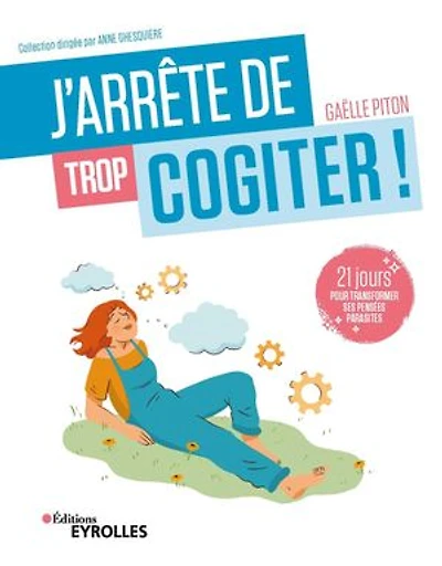 J'arrête de trop cogiter: 21 jours pour transformer ses pensées parasites