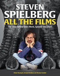 Steven Spielberg All The Films: Story Behind Every Movie, Episode, and Short