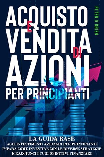 Acquisto e Vendita di Azioni per Principianti