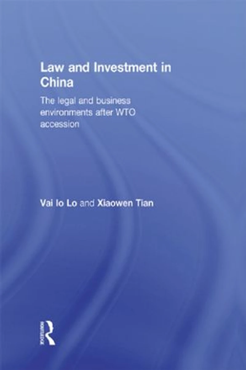 Law And Investment China: The Legal Business Environment After China's Wto Accession