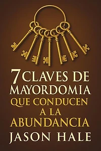 7 Claves de Mayordomía que conducen a la Abundancia