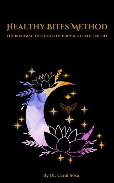Healthy Bites Method: The Roadmap to a Healthy Body & a Fulfilled Life
