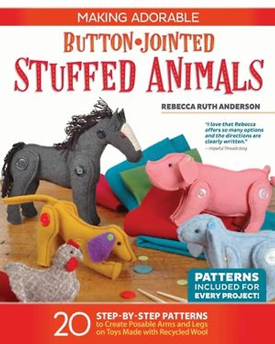 Making Adorable Button-jointed Stuffed Animals: 20 Step-by-step Patterns To Create Posable Arms And Legs On Toys Made With Recycled Wool