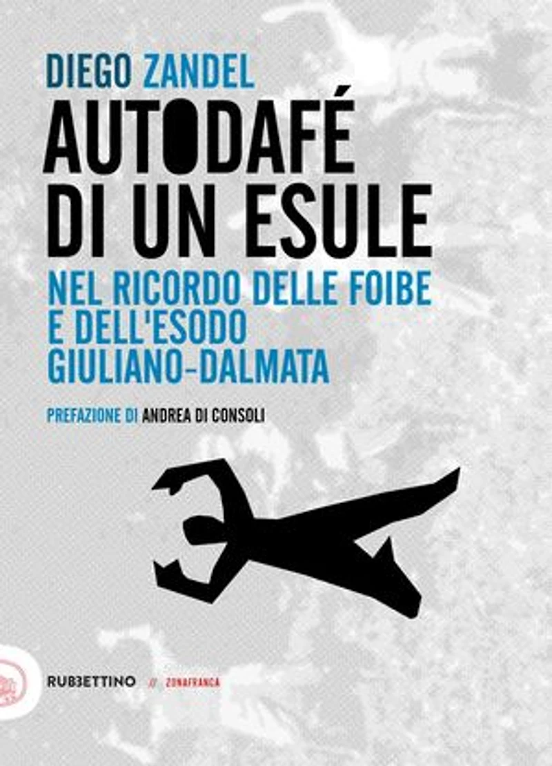 Autodafé di un esule: Nel ricordo delle foibe e dell'esodo giuliano-dalmata