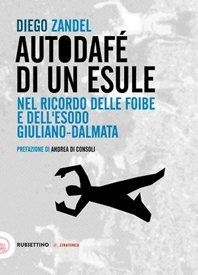 Autodafé di un esule: Nel ricordo delle foibe e dell'esodo giuliano-dalmata