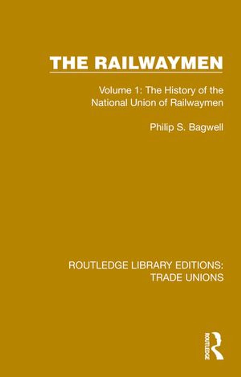 the Railwaymen: Volume 1: History of National Union Railwaymen