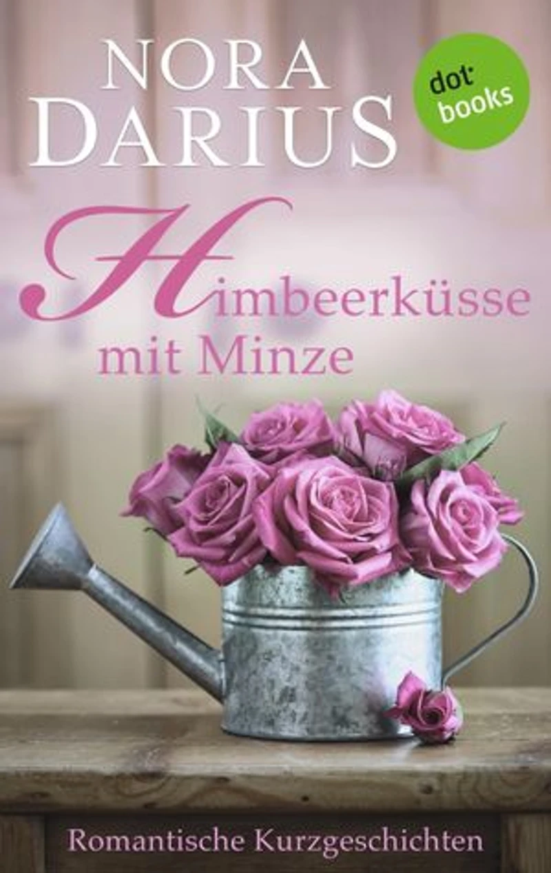 Himbeerküsse mit Minze: Romantische Kurzgeschichten