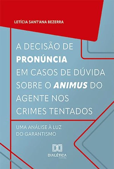 A decisão de pronúncia em casos de dúvida sobre o animus do agente nos crimes tentados: uma análise à luz do garantismo
