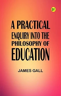A Practical Enquiry into the Philosophy of Education
