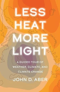 Less Heat, More Light: A Guided Tour of Weather, Climate, and Climate Change