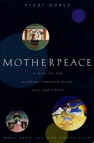 Motherpeace: A Way To The Goddess Through Myth, Art, And Tarot