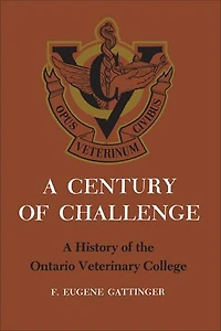A Century of Challenge: History the Ontario Veterinary College