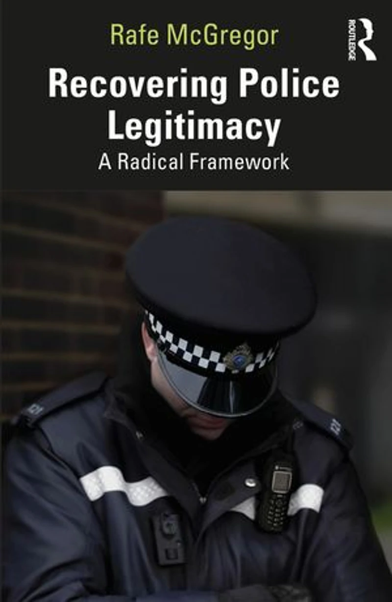 Recovering Police Legitimacy: A Radical Framework
