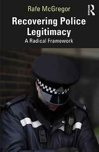 Recovering Police Legitimacy: A Radical Framework