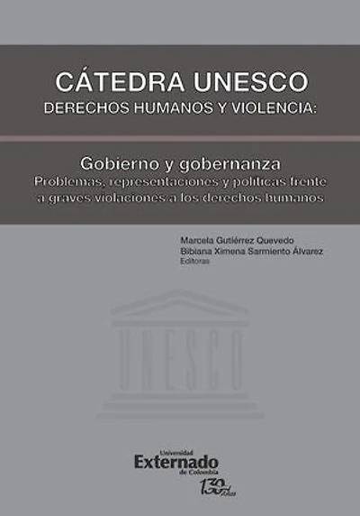 Cátedra Unesco. Derechos humanos y violencia: Gobierno y gobernanza: Problemas, representaciones y políticas frente a graves violaciones a los derechos humanos
