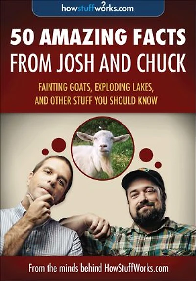 50 Amazing Facts from Josh and Chuck: Fainting Goats, Exploding Lakes, and Other Stuff You Should Know