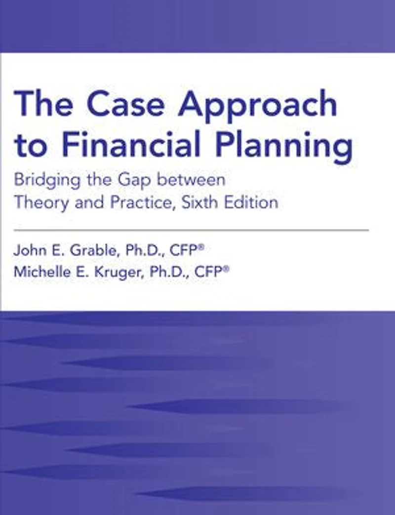 The Case Approach to Financial Planning: Bridging The Gap Between Theory and Practice, Sixth Edition