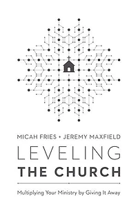 Leveling the Church: Multiplying Your Ministry by Giving It Away