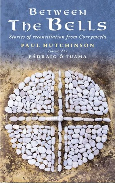 Between the Bells: Stories of Reconciliation from Corrymeela