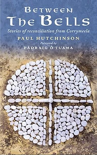 Between the Bells: Stories of Reconciliation from Corrymeela