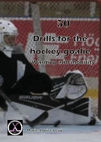 50 drills for the hockey goalie: For warmup and mobility