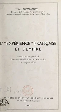 L'expérience française et l'Empire: Rapport moral présenté à l'Assemblée Générale de l'Association, le 16 juin 1936
