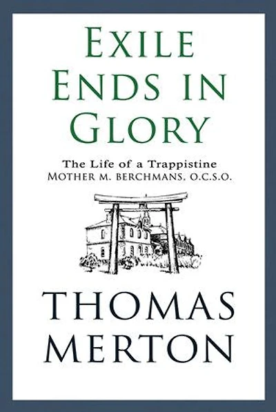 Exile Ends in Glory: The Life of a Trappistine Mother M. Berchmans, O.C.S.O.