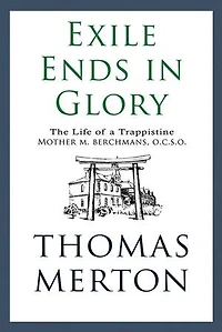 Exile Ends in Glory: The Life of a Trappistine Mother M. Berchmans, O.C.S.O.