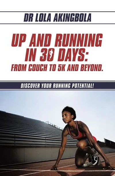 Up and Running 30 Days: From Couch to 5k Beyond.: Discover Your Potential!